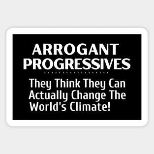 Arrogant Progressives - They Think They Can Actually Change the Climate Magnet